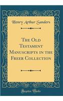 The Old Testament Manuscripts in the Freer Collection (Classic Reprint)