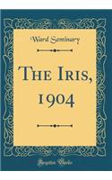 The Iris, 1904 (Classic Reprint)