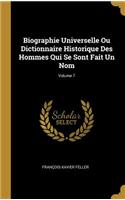 Biographie Universelle Ou Dictionnaire Historique Des Hommes Qui Se Sont Fait Un Nom; Volume 7