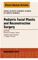 Pediatric Facial and Reconstructive Surgery, an Issue of Facial Plastic Surgery Clinics of North America: Pediatric Facial and Reconstructive Surgery, an Issue of Facial Plastic Surgery Clinics of North America(22 Clinics: Surgery)