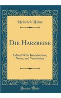Die Harzreise: Edited With Introduction, Notes, and Vocabulary (Classic Reprint)