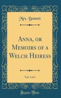 Anna, or Memoirs of a Welch Heiress, Vol. 3 of 4 (Classic Reprint)