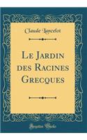 Le Jardin des Racines Grecques (Classic Reprint)