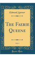 The Faerie Queene, Vol. 1 (Classic Reprint)