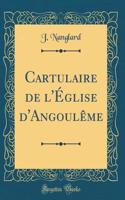 Cartulaire de l'Église d'Angoulême (Classic Reprint)
