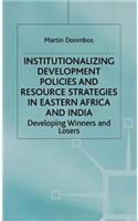 Institutionalizing Development Policies and Resource Strategies in Eastern Africa and India: Developing Winners or Losers