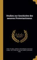 Studien zur Geschichte des neueren Protestantismus.