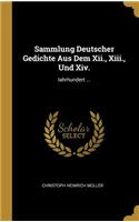 Sammlung Deutscher Gedichte Aus Dem Xii., Xiii., Und Xiv.