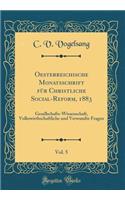 Oesterreichische Monatsschrift FÃ¼r Christliche Social-Reform, 1883, Vol. 5: Gesellschafts-Wissenschaft, Volkswirthschaftliche Und Verwandte Fragen (Classic Reprint)
