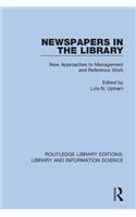 Newspapers in the Library: New Approaches to Management and Reference Work(Routledge Library Editions: Library and Information Science)