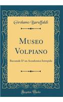 Museo Volpiano: Baccanale D' un Accademico Intrepido (Classic Reprint)
