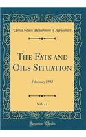 The Fats and Oils Situation, Vol. 72: February 1943 (Classic Reprint): February 1943 (Classic Reprint)