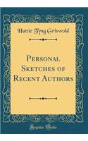 Personal Sketches of Recent Authors (Classic Reprint)
