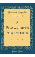A Playwright's Adventures (Classic Reprint)