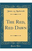 The Red, Red Dawn (Classic Reprint)