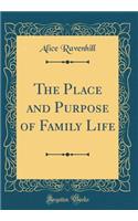 The Place and Purpose of Family Life (Classic Reprint)