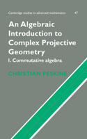 An Algebraic Introduction to Complex Projective Geometry: Commutative Algebra(Series Number 47 Cambridge Studies in Advanced Mathematics)