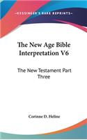 The New Age Bible Interpretation V6: The New Testament Part Three(English)