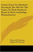 Letters From Two Brothers Serving In The War For The Union, To Their Family At Home In West Cambridge, Massachusetts