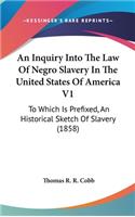 Inquiry Into The Law Of Negro Slavery In The United States Of America V1