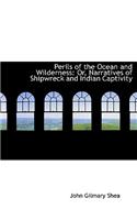 Perils of the Ocean and Wilderness: Or, Narratives of Shipwreck and Indian Captivity (Large Print Edition)