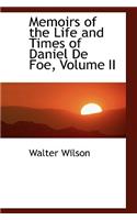 Memoirs of the Life and Times of Daniel de Foe, Volume II