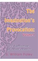 The Imagination's Provocation: Volume I: A Collection of Short Stories