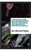 In the Far East. Letters from Geraldine Guinness from the Mediterranean to the Po-Yang Lake, in China 1888-1889, and Most Recent Experiences