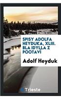 Spisy Adolfa Heyduka, XLIII. B&#283;la Idylla Z Pootaví