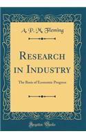 Research in Industry: The Basis of Economic Progress (Classic Reprint)