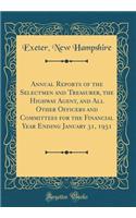 Annual Reports of the Selectmen and Treasurer, the Highway Agent, and All Other Officers and Committees for the Financial Year Ending January 31, 1931 (Classic Reprint)