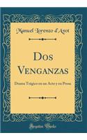 DOS Venganzas: Drama Trï¿½gico En Un Acto y En Prosa (Classic Reprint)