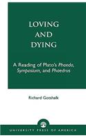 Loving and Dying: A Reading of Plato's Phaedo, Symposium, and Phaedrus