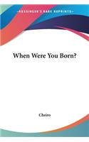 When Were You Born?