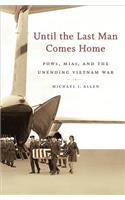 Until the Last Man Comes Home: Pows, Mias, and the Unending Vietnam War