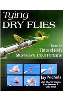 Tying Dry Flies: How to Tie and Fish Must-Have Trout Patterns