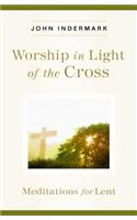 Worship in Light of the Cross