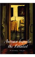 Autumn Beguiles the Fatalist