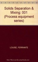 Solids Separation And Mixing (Process Equipment Series, Vol. 1)