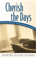 Cherish the Days: Inspiration and Insight for Longdistance Caregivers