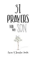31 Prayers for My Son: Seeking God's Perfect Will for Him