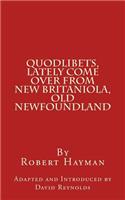 Quodlibets, Lately Come Over from New Britaniola, Old Newfoundland