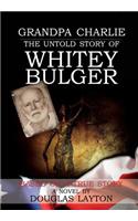 Grandpa Charlie the Untold Story of Whitey Bulger