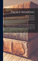 Proft-sharing; a General Study of the System as in Actual Operation, Presented to the Congress of Bordeaux, on Behalf of the Society for the Practical Study of Profit-sharing (la Société Pour L'étude Pratique De La Participation A
