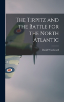 Tirpitz and the Battle for the North Atlantic