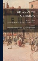 Ways of Mankind; a Discussion Guide and Readings, for Use With the Recorded Radio Series The Ways of Mankind..