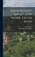 Jakob Bohme'S Sammtliche Werke, Erster Band