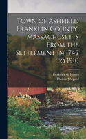 Town of Ashfield Franklin County, Massachusetts From the Settlement in 1742 to 1910