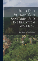 Ueber den Vulkan von Santorin und die Eruption von 1866.