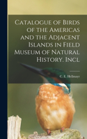 Catalogue of Birds of the Americas and the Adjacent Islands in Field Museum of Natural History. Incl